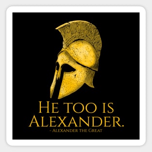 He Too Is Alexander - Ancient Greek Quote Magnet